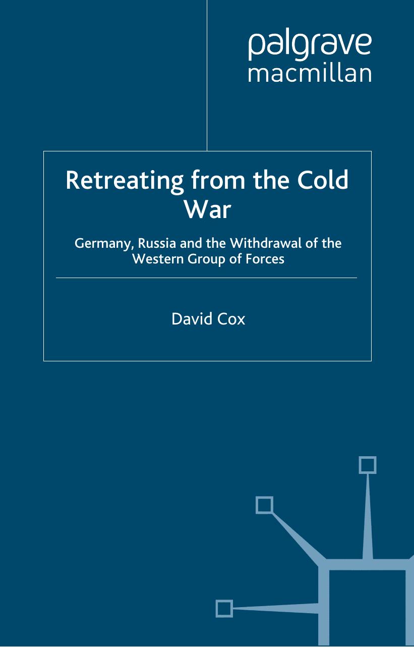 Retreating from the Cold War: Germany, Russia and the Withdrawal of the Western Group of Forces by David Cox