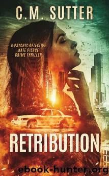 Retribution: A Psychic Detective Kate Pierce Crime Thriller (Psychic Detective Kate Pierce Crime Thriller Series Book 1) by C.M. Sutter