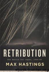 Retribution: The Battle for Japan, 1944-45 by Max Hastings
