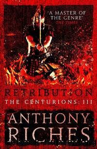Retribution: The Centurions III by Anthony Riches