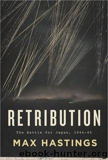 Retribution. The Battle for Japan, 1944-45 by Max Hastings