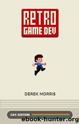 Retro Game Dev: C64 Edition by Derek Morris