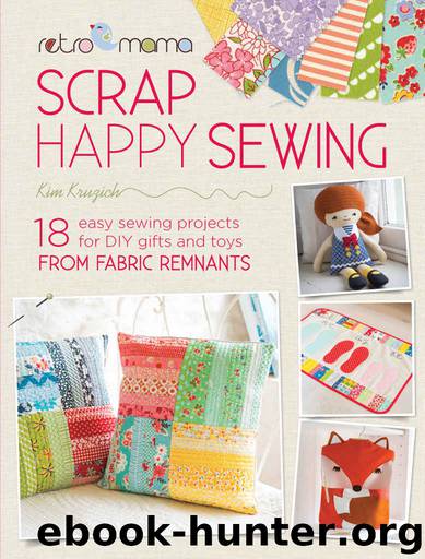 Retro Mama Scrap Happy Sewing: 18 Easy Sewing Projects for DIY Gifts and Toys from Fabric Remnants by Kim Kruzich