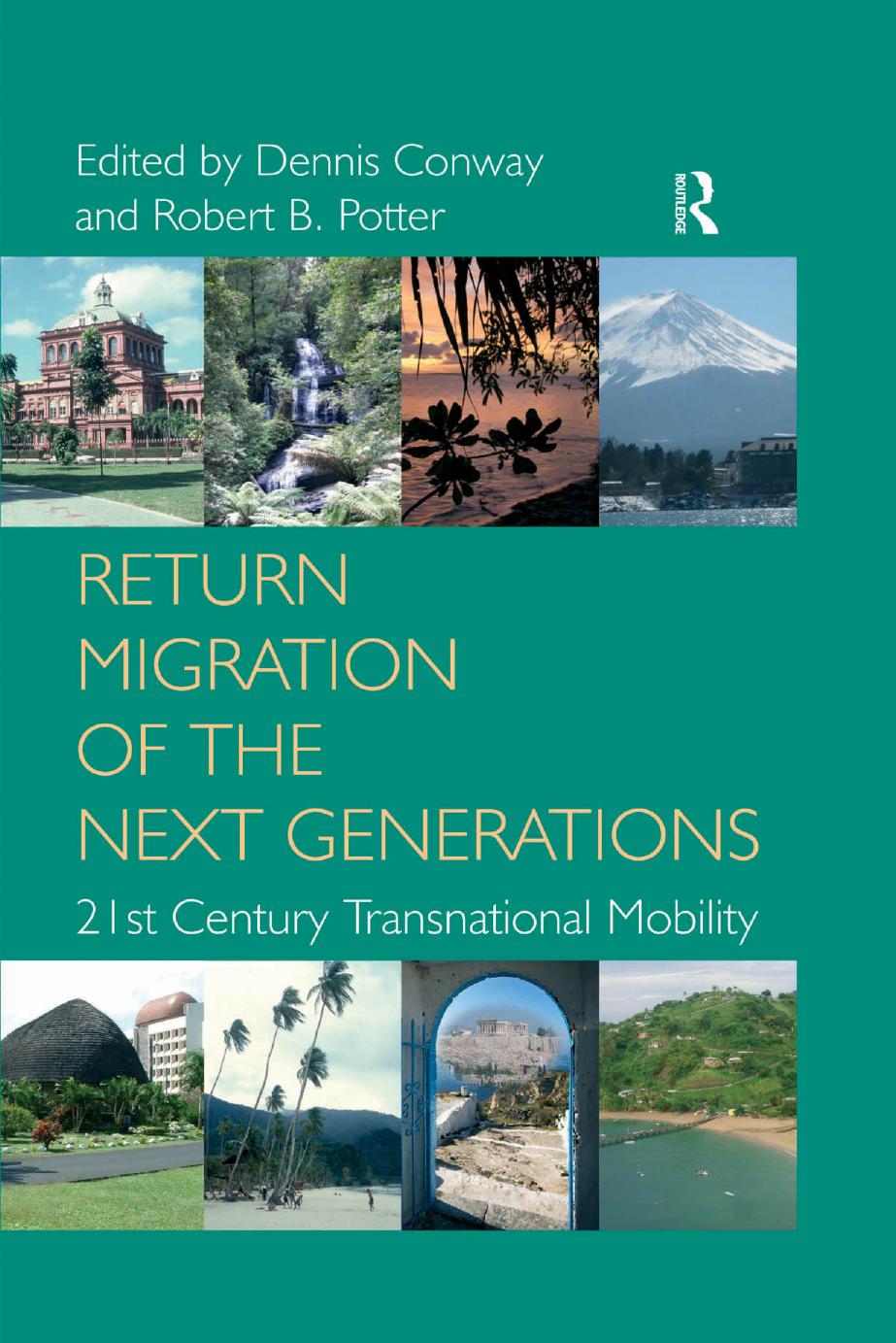 Return Migration of the Next Generations: 21st Century Transnational Mobility by Dennis Conway; Robert B. Potter