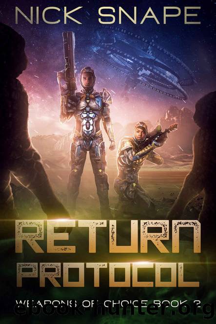 Return Protocol: A First Contact Military Sci-Fi Adventure (Weapons of Choice Book 2) by Nick Snape
