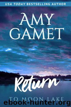 Return To Moon Lake (Love On The Lake Book 3) by Amy Gamet
