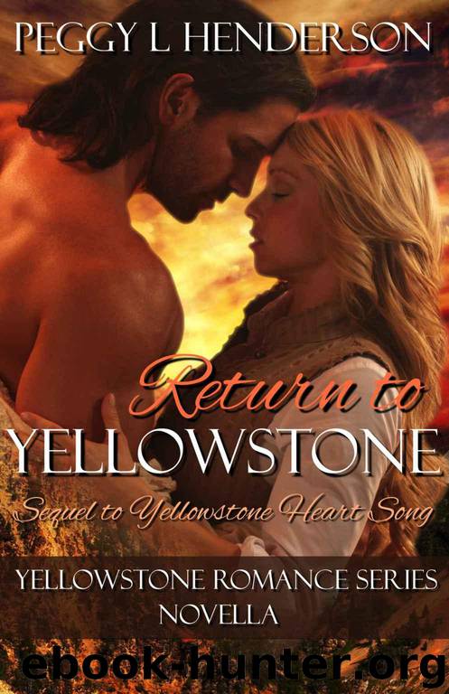 Return To Yellowstone: Yellowstone Romance Series Novella Sequel to Yellowstone Heart Song by Henderson Peggy L