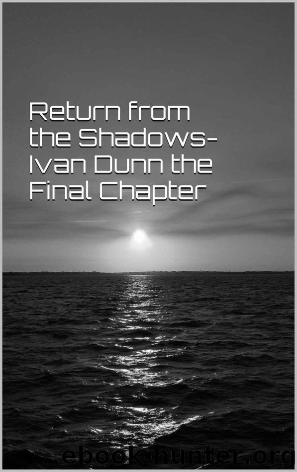 Return from the Shadows-Ivan Dunn the Final Chapter by Perdue Frank A