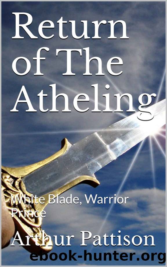 Return of The Atheling: White Blade, Warrior Prince by Pattison Arthur