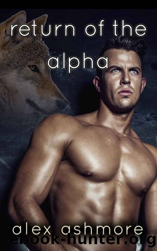 Return of the Alpha (Gay Werewolf Shifter Mates â An MM Mpreg Romance) by Alex Ashmore