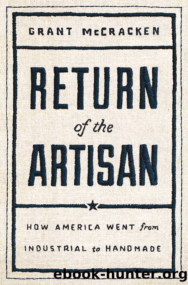 Return of the Artisan: How America Went from Industrial to Handmade by Grant McCracken