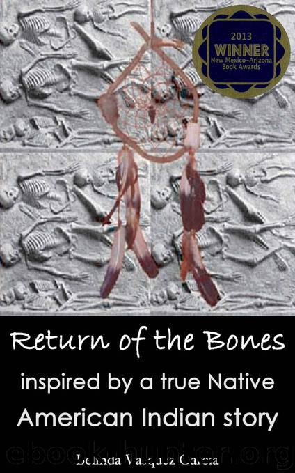 Return of the Bones: Inspired by a True Native American Indian Story by Belinda Vasquez Garcia