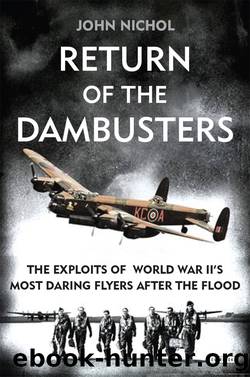 Return of the Dambusters: the Exploits of World War II's Most Daring Flyers After the Flood by John Nichol