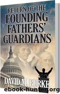 Return of the Founding Fathers' Guardians by David M. Burke