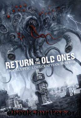 Return of the Old Ones: Apocalyptic Lovecraftian Horror by Tim Curran & Lucy A. Snyder & Tim Waggoner & Cody Goodfellow & Jeffrey Thomas & William Meikle & Scott T. Goudsward & Don Webb & Christine Morgan & Scott R Jones