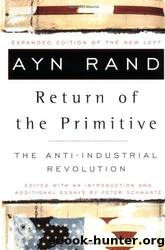 Return of the Primitive: The Anti-Industrial Revolution by Ayn Rand; Peter Schwartz