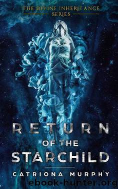 Return of the Starchild (The Divine Inheritance Series Book 1) by Catriona Murphy