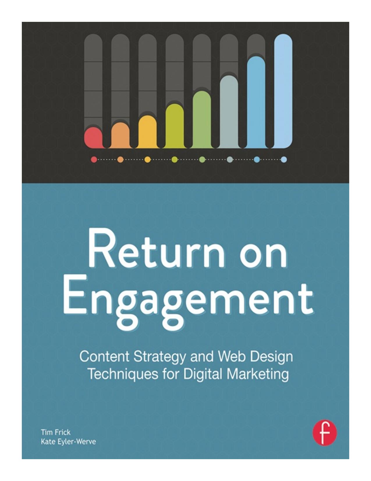 Return on Engagement: Content Strategy and Web Design Techniques for Digital Marketing, 2nd Edition by Unknow