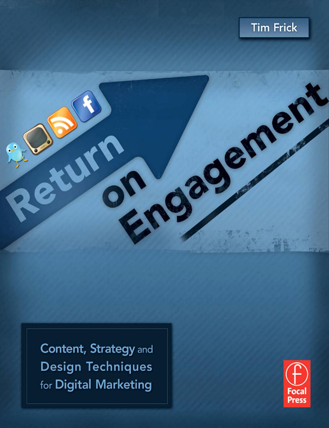 Return on Engagement: Content, Strategy, and Design Techniques for Digital Marketing by Tim Frick