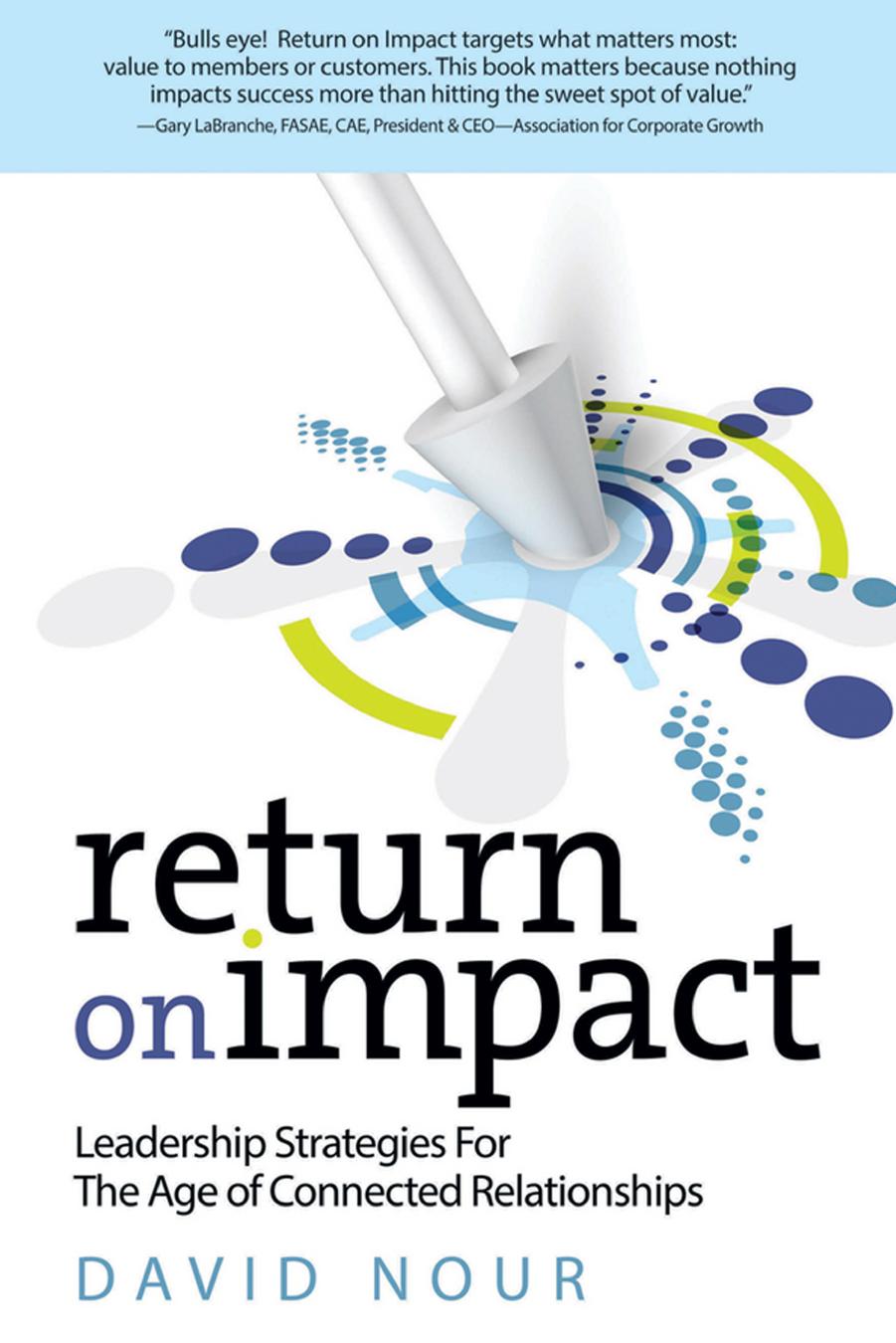 Return on Impact: Leadership Strategies for the Age of Connected Relationships (repost) by Unknow