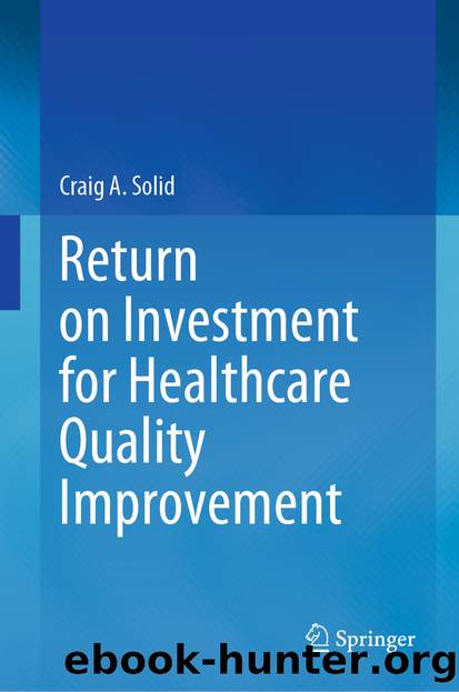 Return on Investment for Healthcare Quality Improvement by Craig A. Solid