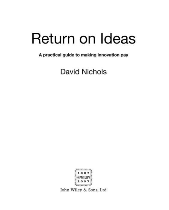 Return on ideas : a practical guide to making innovation pay by Nichols David