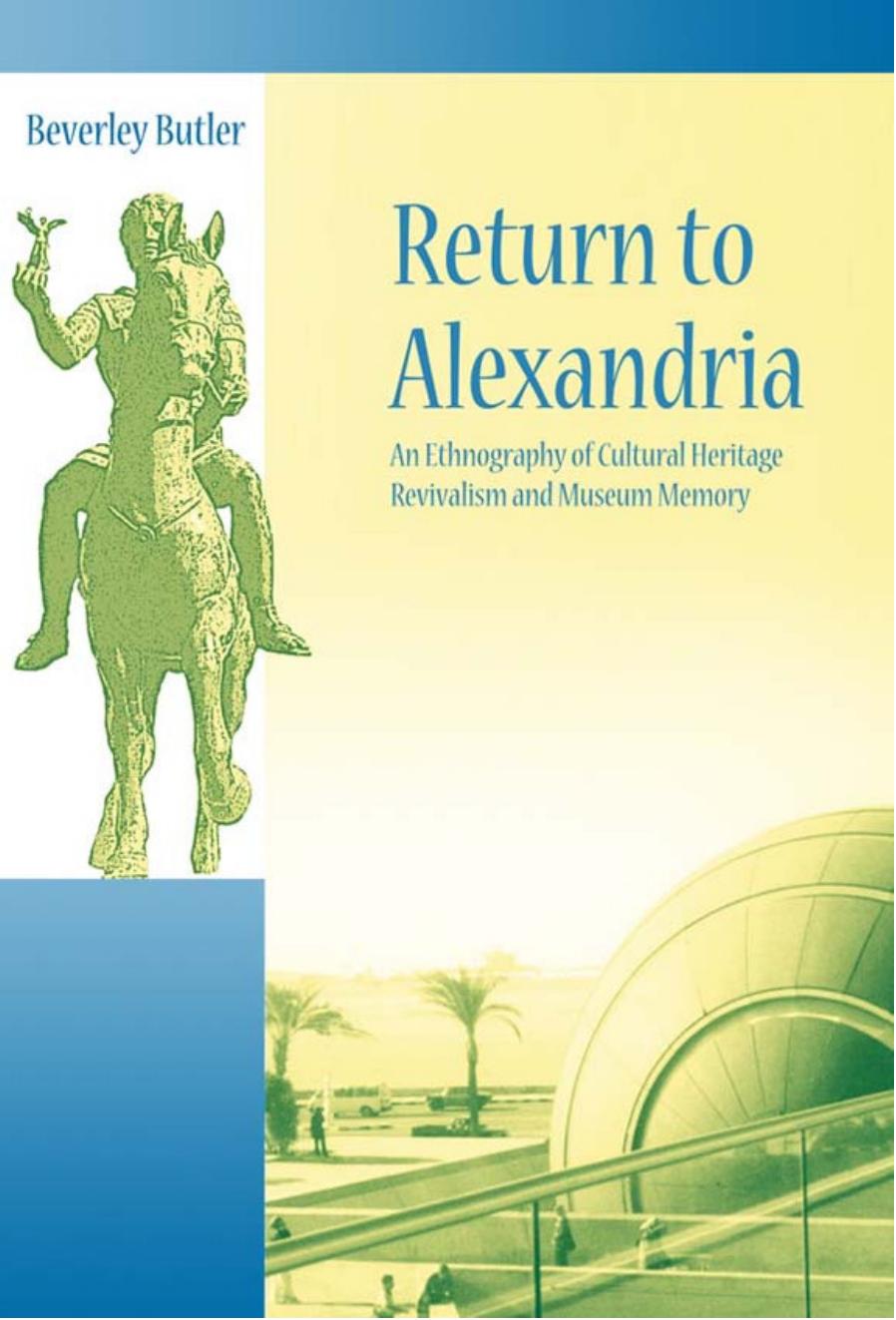 Return to Alexandria: An Ethnography of Cultural Heritage Revivalism and Museum Memory by Unknow