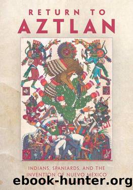Return to Aztlan: Indians, Spaniards, and the Invention of Nuevo MÃ©xico (Latin American and Caribbean Arts and Culture) by Danna A. Levin Rojo