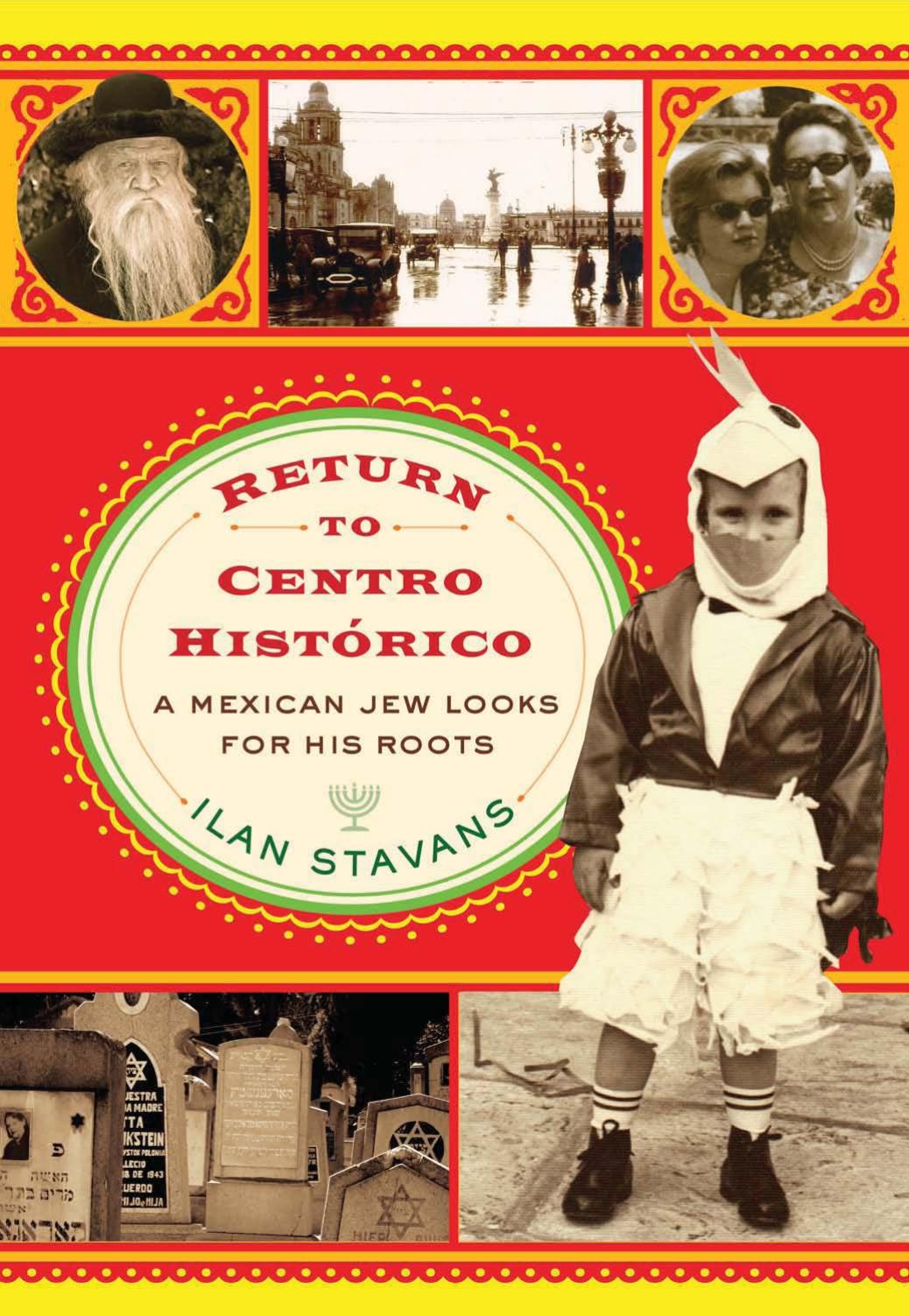 Return to Centro HistÃ³rico: A Mexican Jew Looks for His Roots by Ilan Stavans