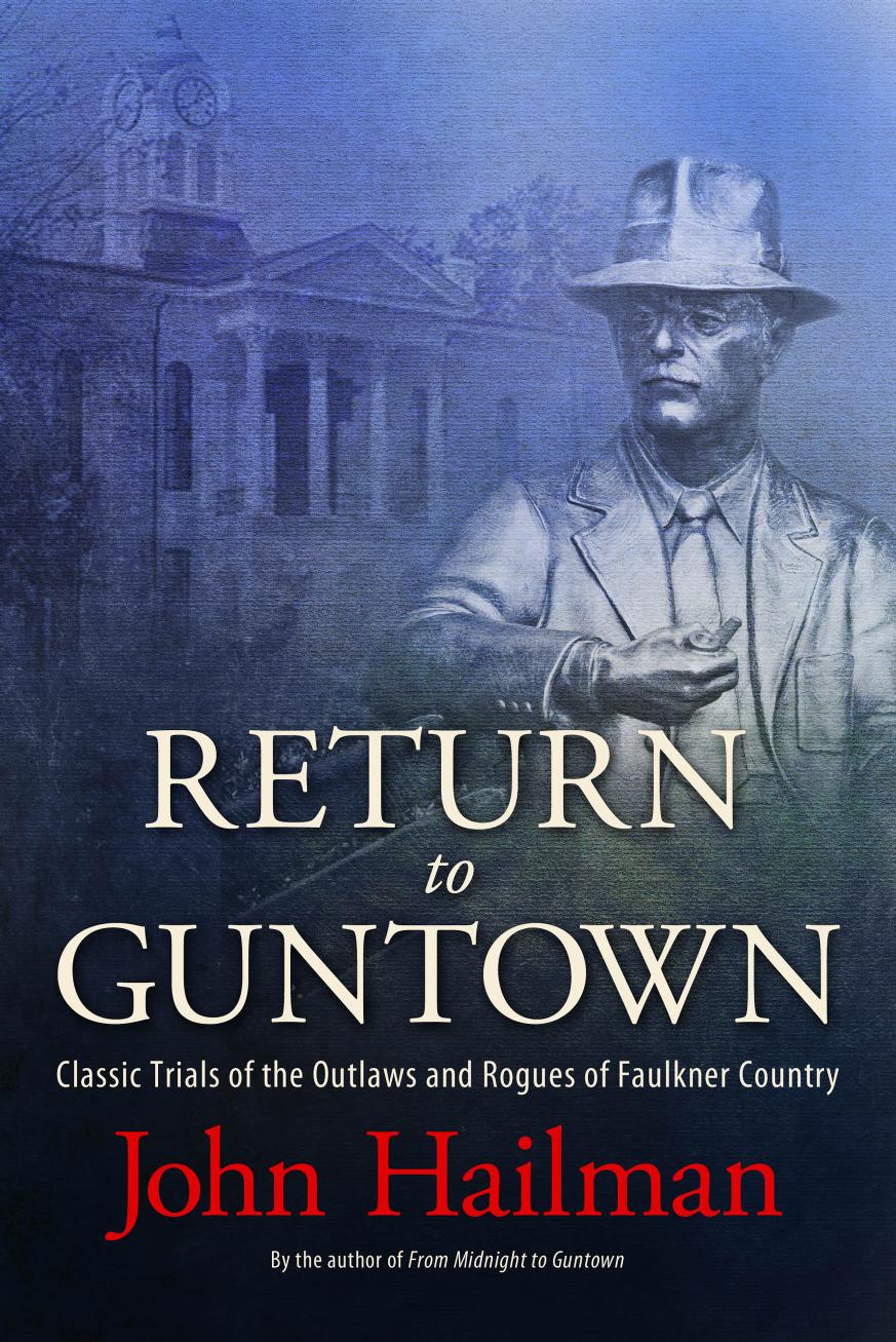 Return to Guntown: Classic Trials of the Outlaws and Rogues of Faulkner Country by John Hailman