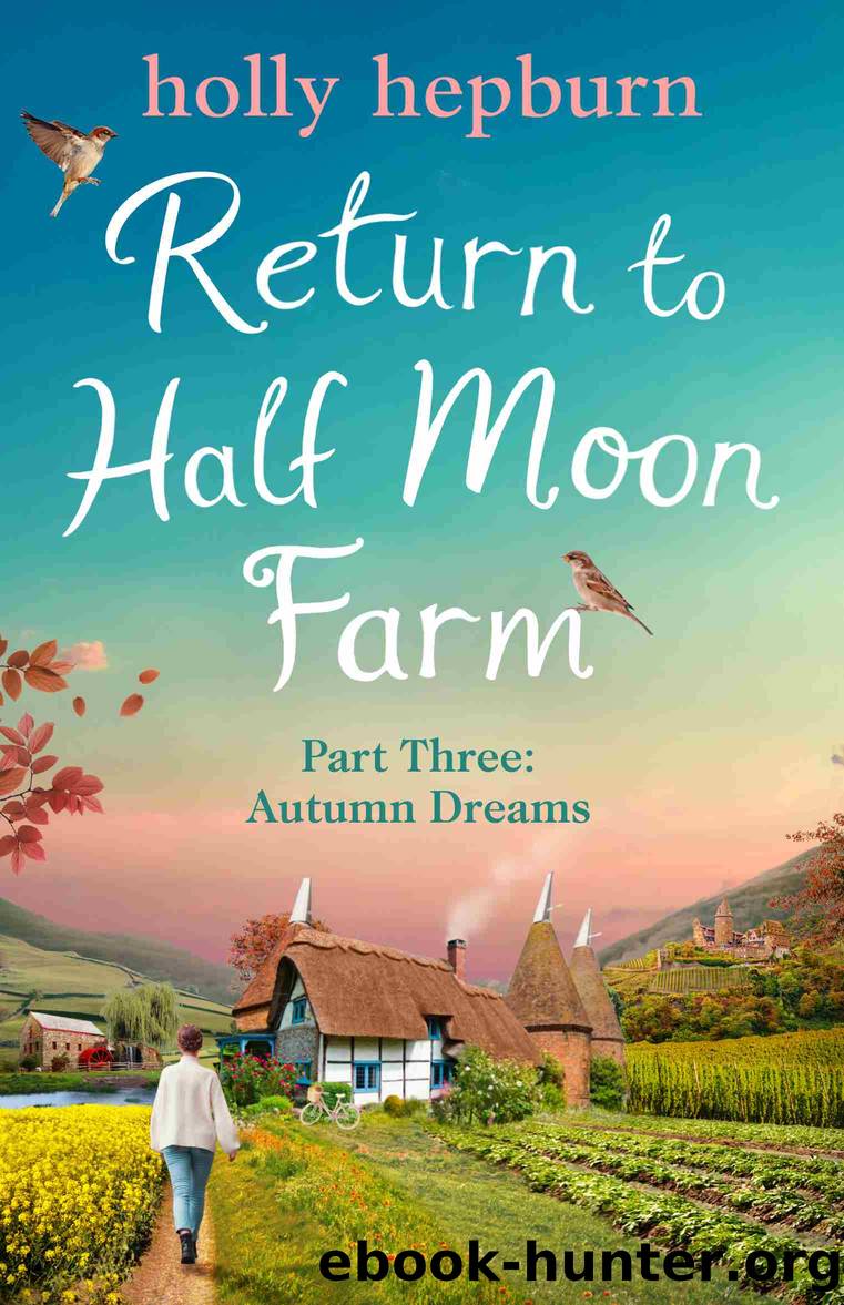 Return to Half Moon Farm, Part 3 by Holly Hepburn