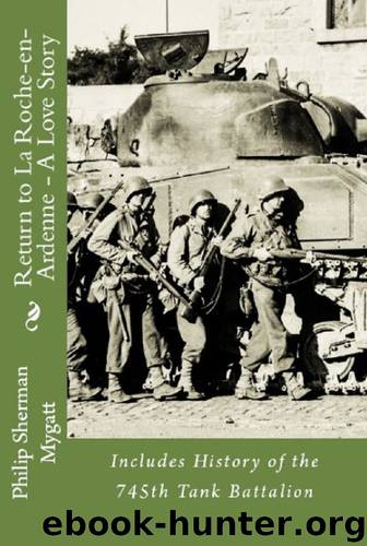 Return to La Roche-en-Ardenne - A Story of War and Love: Includes History of the 745th Tank Battalion by Philip Mygatt