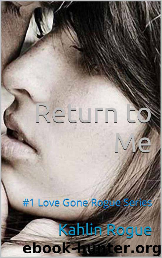 Return to Me: #1 Love Gone Rogue Series by Kahlin Rogue