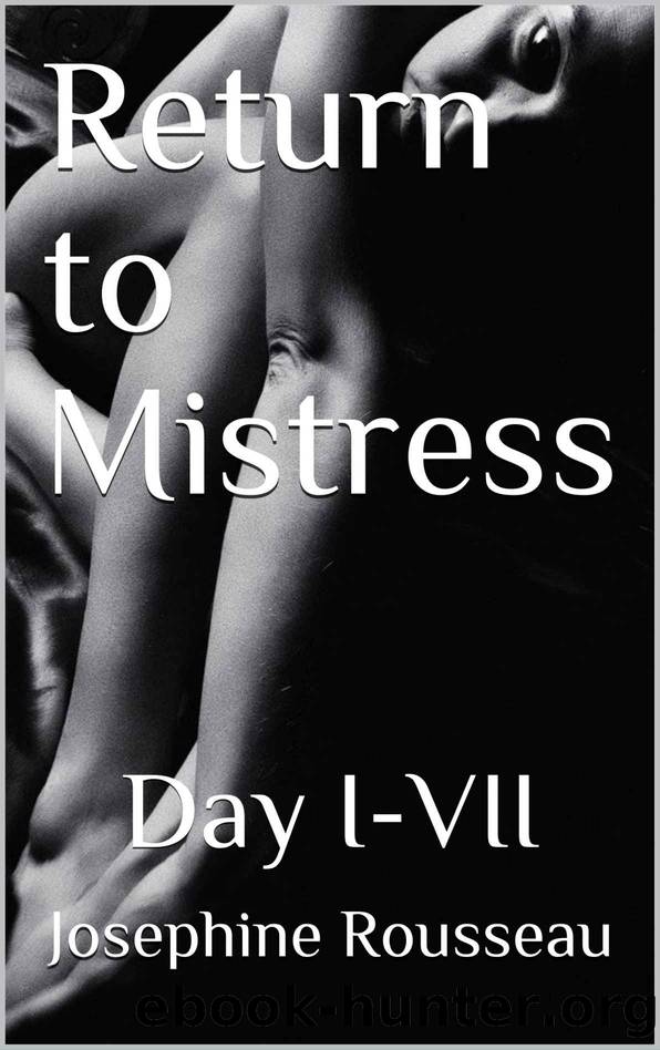 Return to Mistress: Day I-VII by Josephine Rousseau