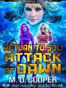 Return to Sol: Attack at Dawn - An Epic Space Opera Adventure (Aeon 14: The Orion War Book 12) by M. D. Cooper