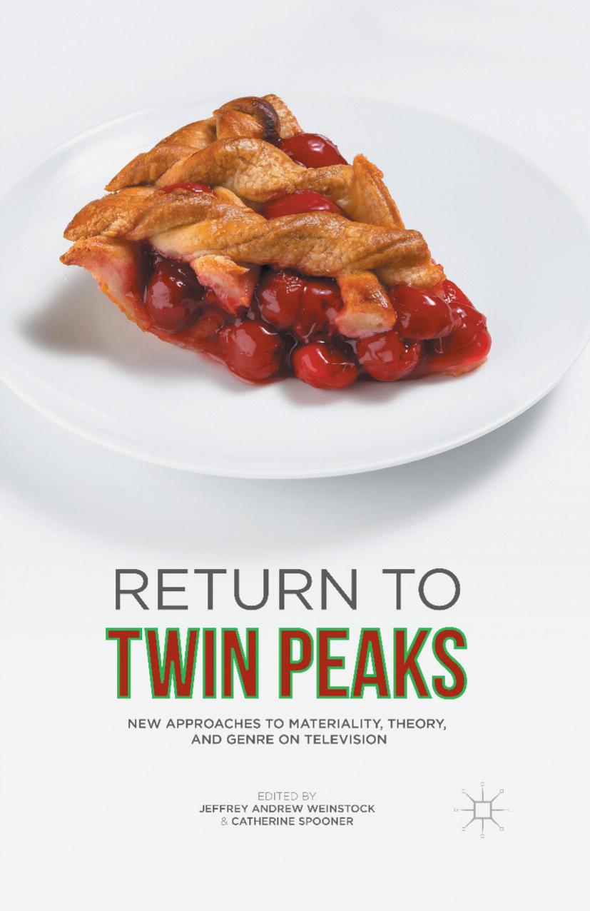 Return to Twin Peaks: New Approaches to Materiality, Theory, and Genre on Television by Jeffrey Andrew Weinstock Catherine Spooner (eds.)