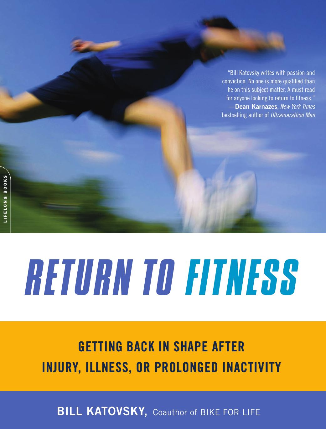 Return to fitness: getting back in shape after injury, illness, or prolonged inactivity by Katovsky Bill