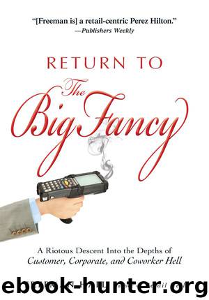 Return to the Big Fancy: A Riotous Descent Into the Depths of Customer, Corporate, and Coworker Hell by Freeman Hall