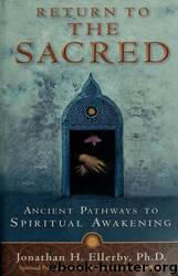 Return to the Sacred: Ancient Pathways to Spiritual Awakening by Jonathan H. Ellerby