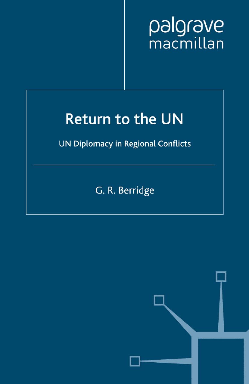 Return to the UN: UN Diplomacy in Regional Conflicts by G. R. Berridge (auth.)