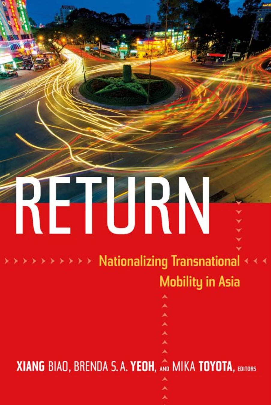 Return: nationalizing transnational mobility in Asia by Brenda SA Yeoh (editor); Biao Xiang (editor); Mika Toyota (editor)