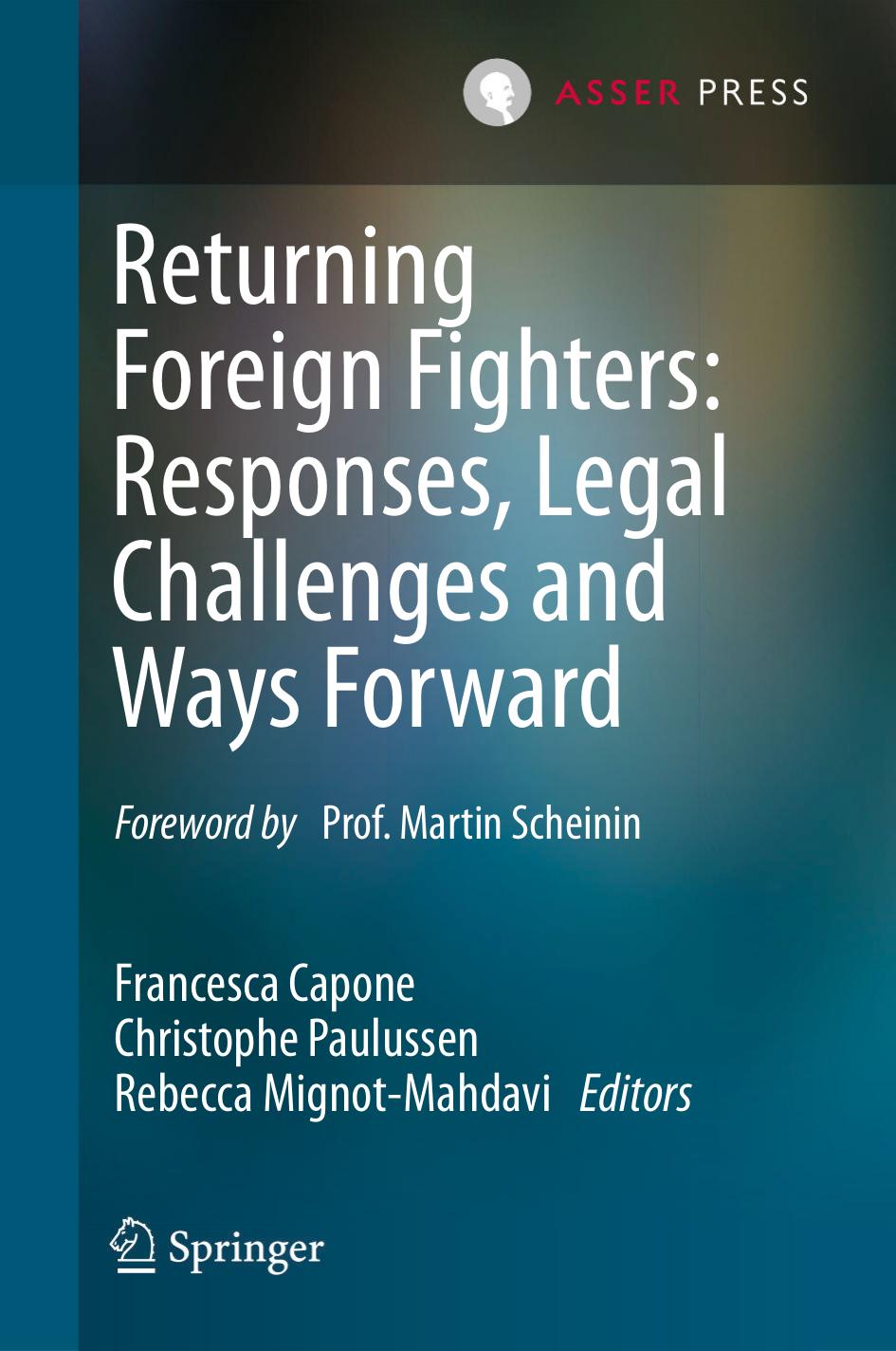 Returning Foreign Fighters: Responses, Legal Challenges and Ways Forward by Francesca Capone Christophe Paulussen Rebecca Mignot-Mahdavi