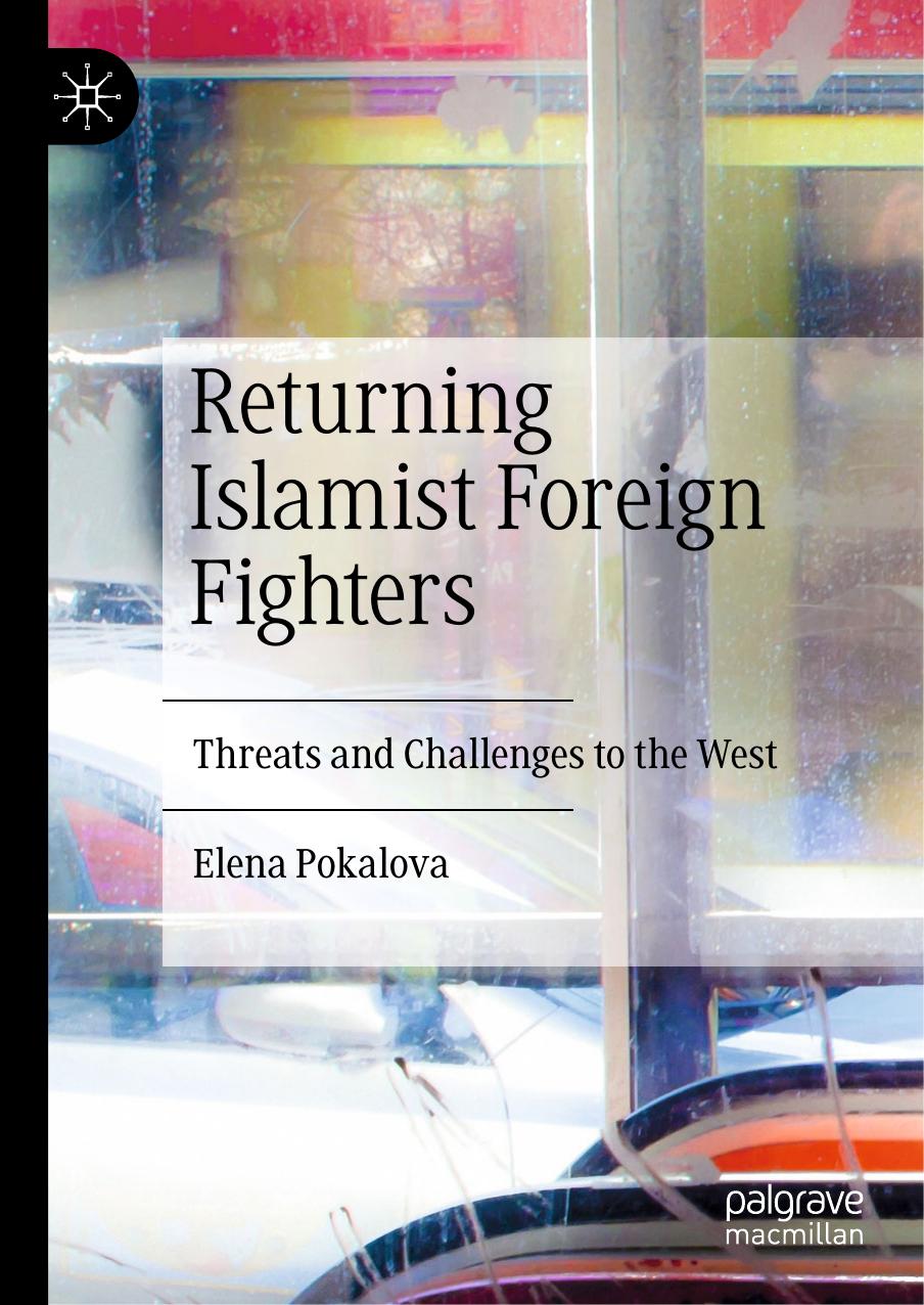 Returning Islamist Foreign Fighters: Threats And Challenges To The West by Elena Pokalova