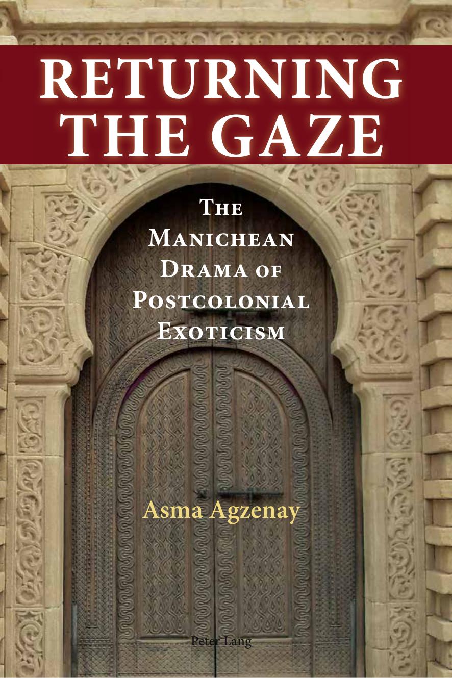Returning the Gaze: The Manichean Drama of Postcolonial Exoticism by Asma Agzenay