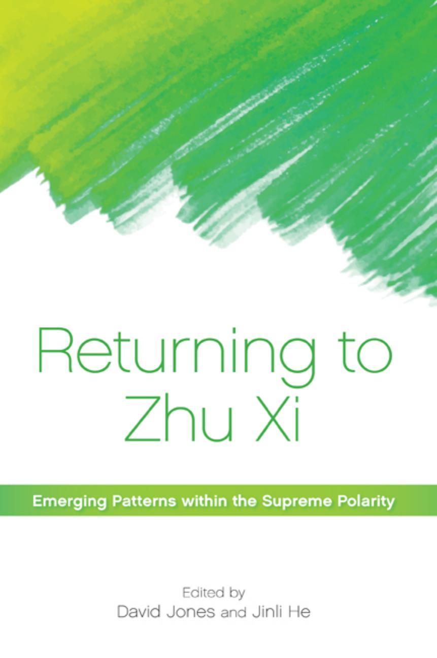 Returning to Zhu Xi: Emerging Patterns Within the Supreme Polarity by David Jones; Jinli He