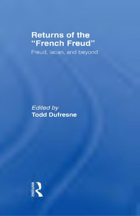 Returns of the French Freud : Freud, Lacan, and Beyond by Dufresne Todd; Freud Sigmund; Lacan Jacques
