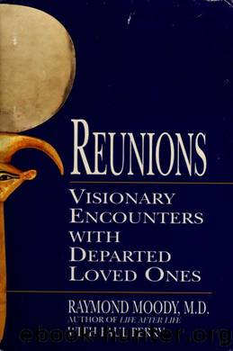 Reunions; Visionary encounters with departed loved ones by Raymond Moody