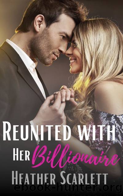 Reunited with her Billionaire by Heather Scarlett