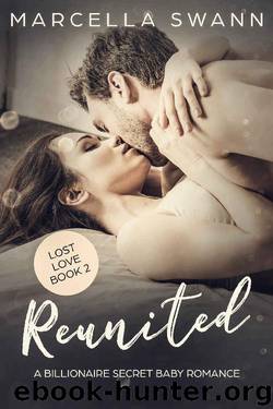 Reunited: A Billionaire Secret Baby Romance (Lost Love Book 2) by Marcella Swann