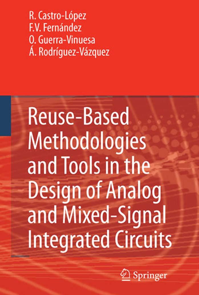 Reuse Based Methodologies and Tools in the Design of Analog and Mixed-Signal Integrated Circuits by R. Castro-Lspez F. V. Fernandez O. Guerra-Vinuesa